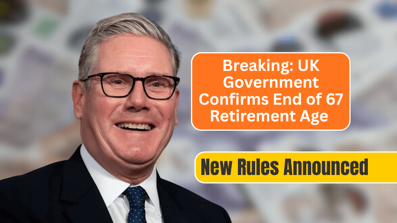 Breaking: UK Government Confirms End of 67 Retirement Age – New Rules Announced