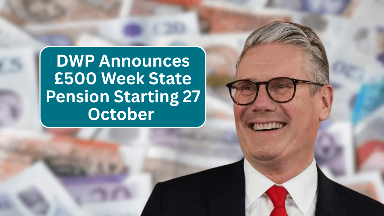 DWP Announces £500 Week State Pension Starting 27 October 2025