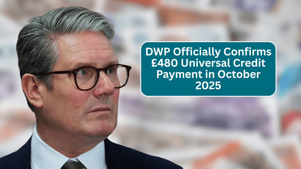 DWP Officially Confirms £480 Universal Credit Payment in October 2025 – Check Eligibility & Dates