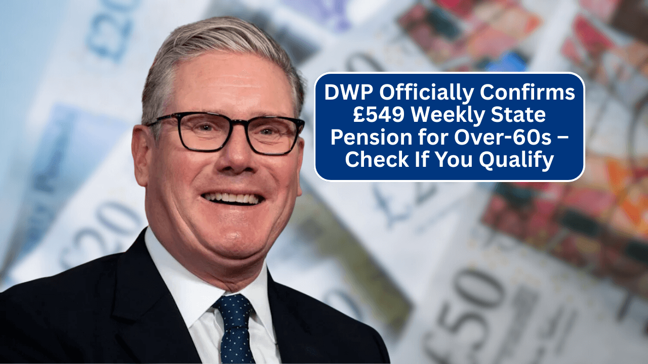 DWP Officially Confirms £549 Weekly State Pension for Over-60s – Check If You Qualify