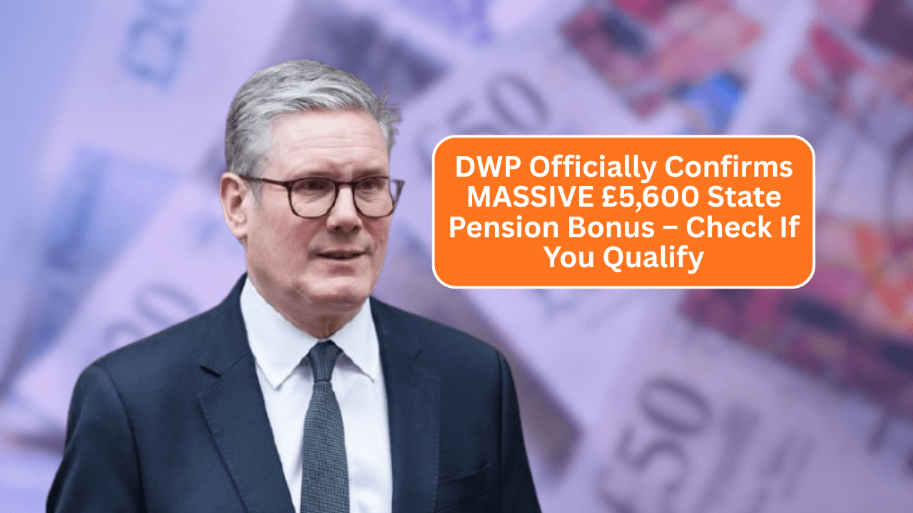 DWP Officially Confirms MASSIVE £5,600 State Pension Bonus – Check If You Qualify