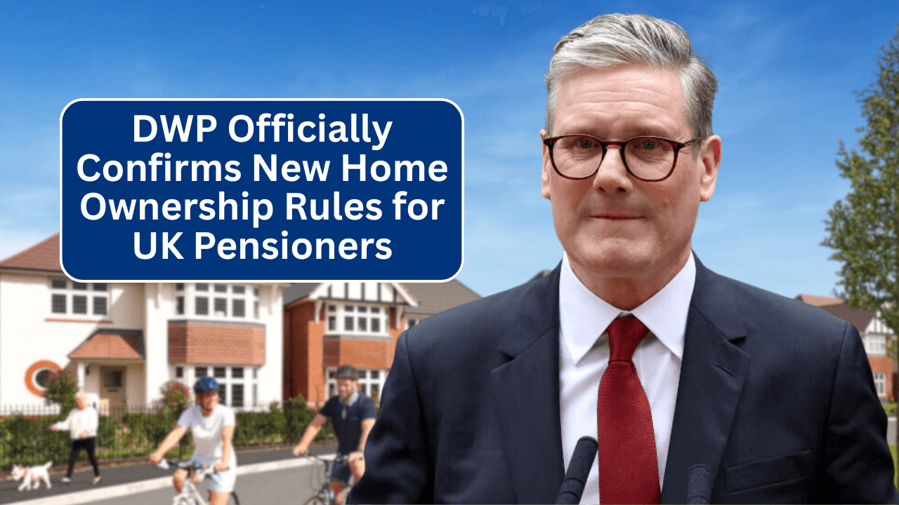 DWP Officially Confirms New Home Ownership Rules for UK Pensioners