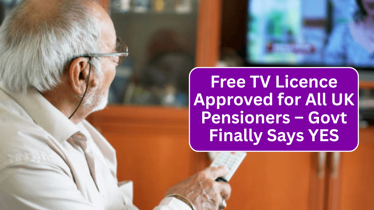 Free TV Licence Approved for All UK Pensioners – Govt Finally Says YES