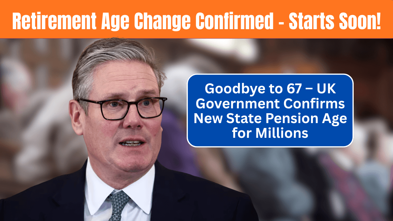 Goodbye to 67 – UK Government Confirms New State Pension Age for Millions