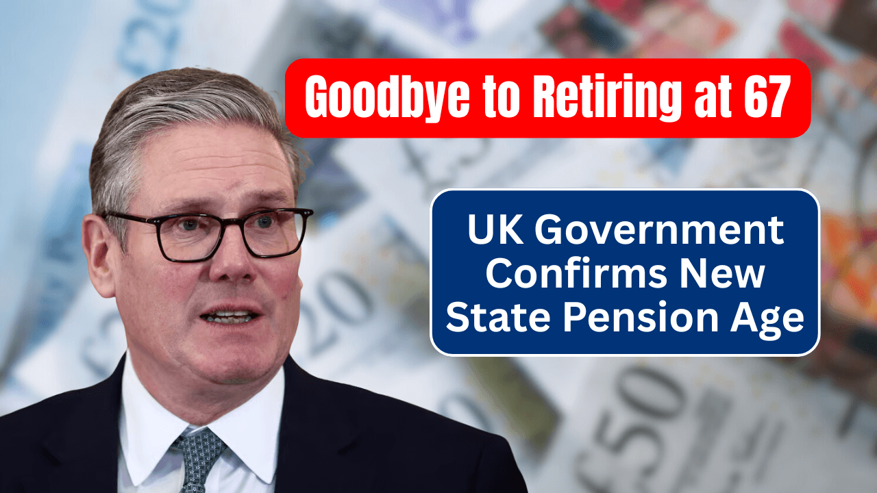 Goodbye to Retiring at 67 – UK Government Confirms New State Pension Age