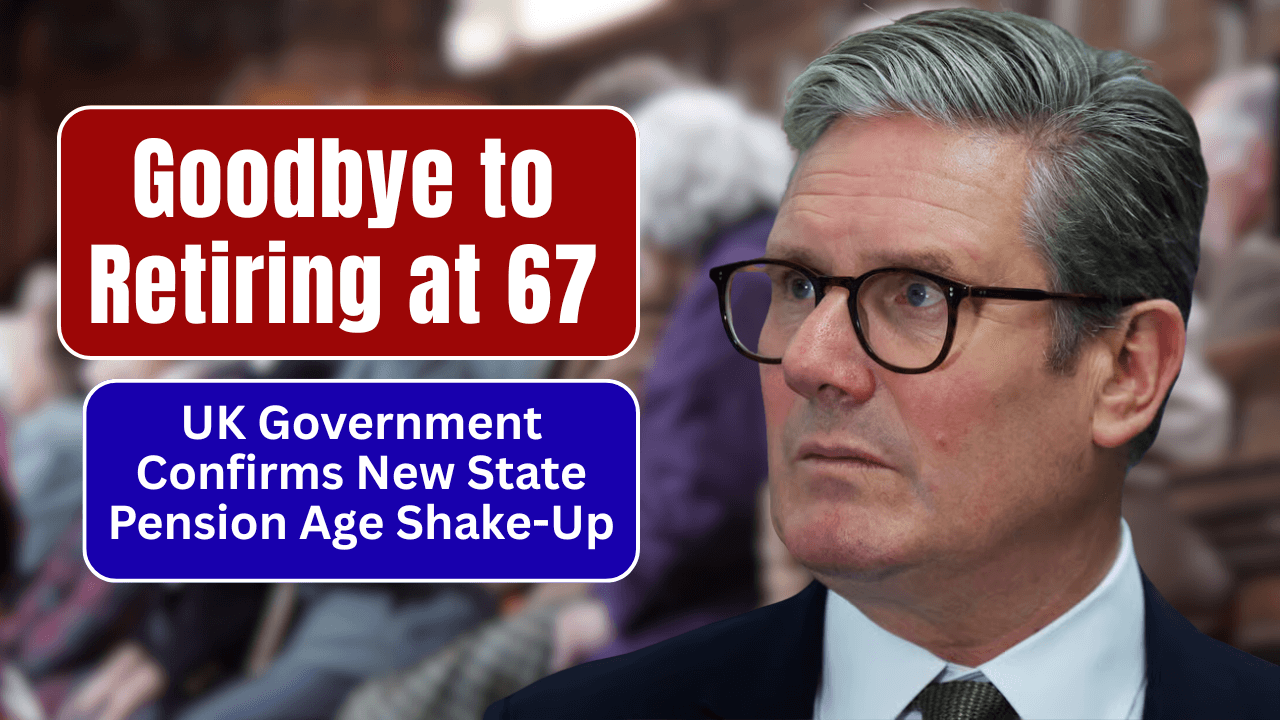Goodbye to Retiring at 67 – UK Government Confirms New State Pension Age Shake-Up