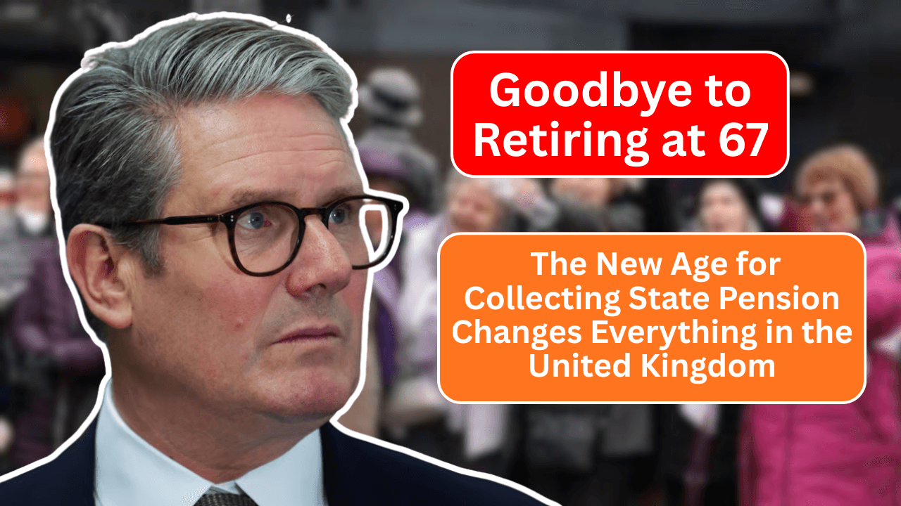 Goodbye to Retiring at 67 – The New Age for Collecting State Pension Changes Everything in the United Kingdom