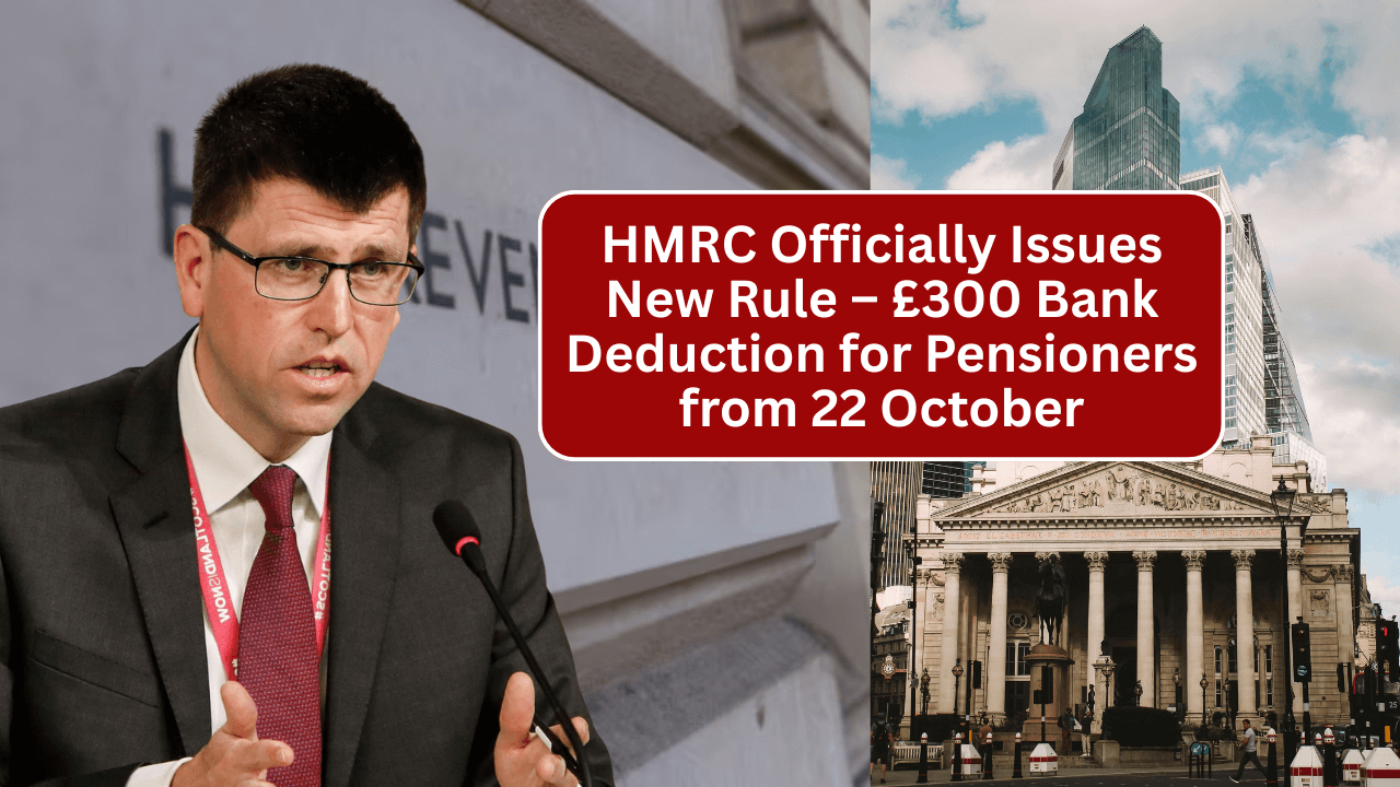 HMRC Officially Issues New Rule – £300 Bank Deduction for Pensioners from 22 October