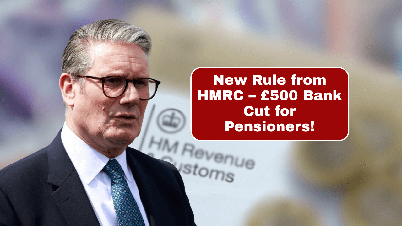 HMRC Announces £500 Bank Deduction for UK Pensioners – New Rule Effective from 27 October
