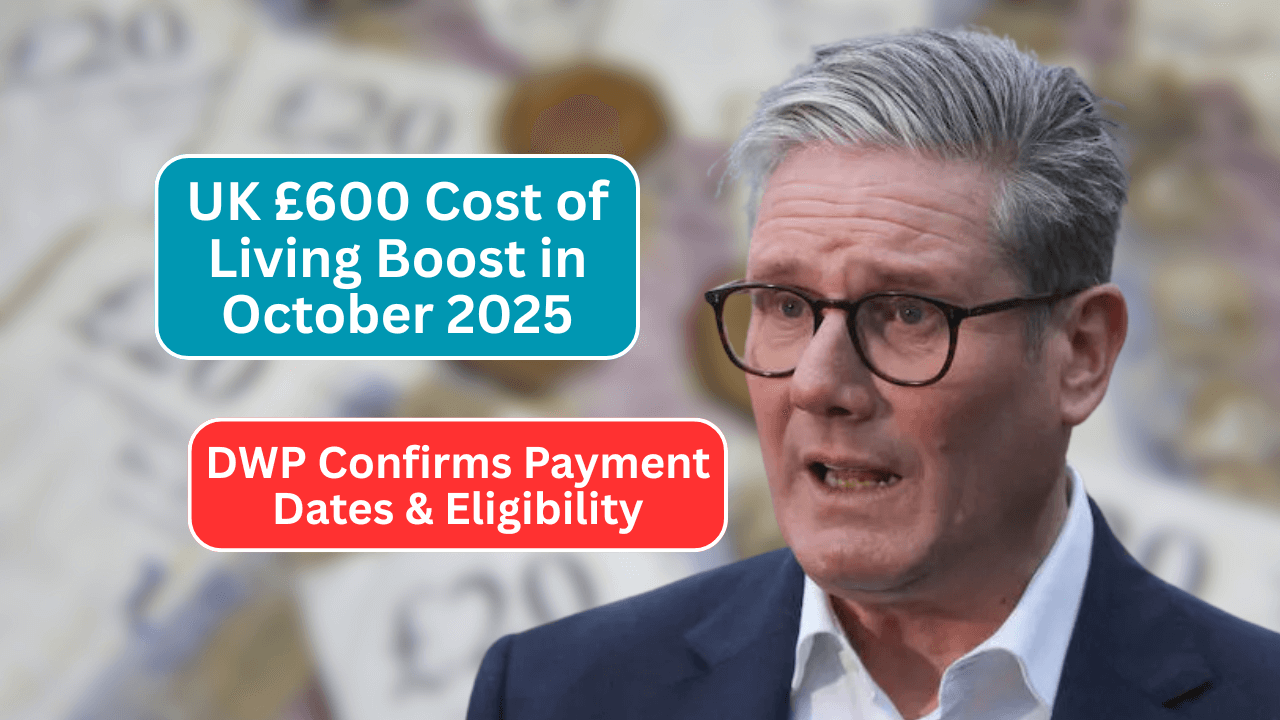 UK £600 Cost of Living Boost in October 2025 – DWP Confirms Payment Dates & Eligibility